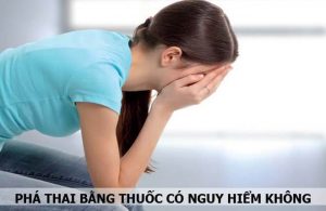 Phá thai bằng thuốc có nguy hiểm không