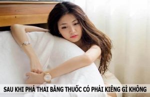 Sau khi phá thai bằng thuốc có phải kiêng gì không