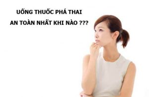 Uống thuốc phá thai an toàn nhất khi nào