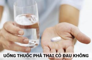 Uống thuốc phá thai có đau không
