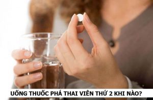 Uống thuốc phá thai viên thứ 2 khi nào