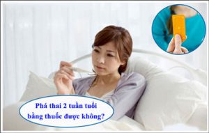 Thuốc phá thai 2 tuần tuổi