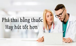 Phá thai bằng thuốc hay hút tốt hơn