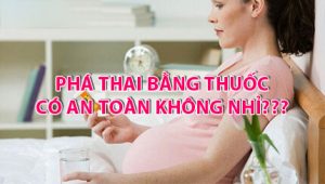Phá thai bằng thuốc có an toàn không