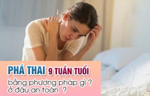 Cách phá thai 9 tuần