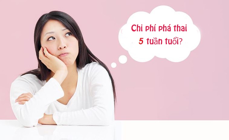 Chi phí phá thai 5 tuần tuổi