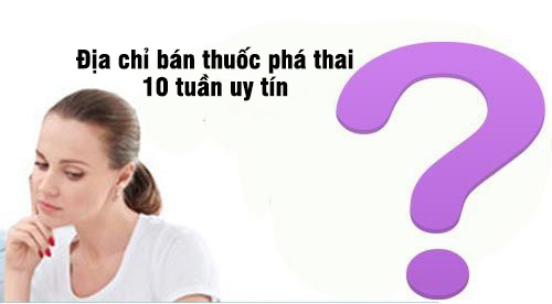 Thuốc phá thai 10 tuần