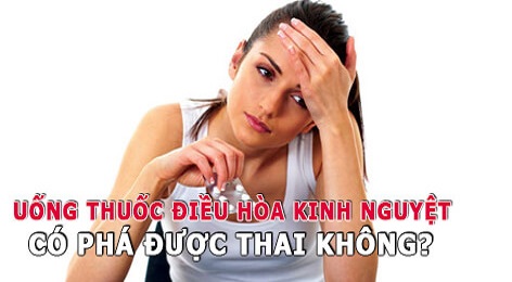 Uống thuốc điều kinh có phá thai được không