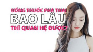 Phá thai bằng thuốc khi nào quan hệ lại được