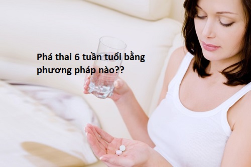 Cách phá thai 6 tuần